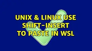 Unix & Linux: Use shift-Insert to paste in WSL