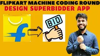 🔴 Flipkart Machine Coding Round For SDE 2 & SDE 3 | Design SuperBidder APP