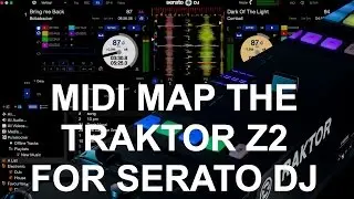 Serato DJ - How To MIDI Map Traktor Kontrol Z2