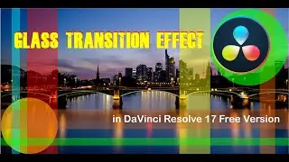 Glass Transition Effect in DaVinci Resolve 17 Free Version