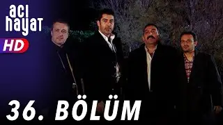 Acı Hayat 36.Bölüm Full HD