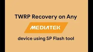 How to Install TWRP Recovery on any Mediatek Device using SP Flash tool