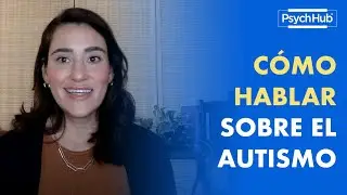 Cómo Hablar Sobre el Autismo