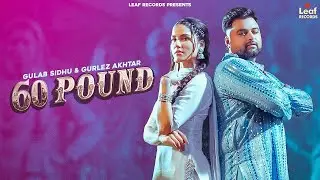 60 Pound | Gulab Sidhu | Gurlez Akhtar | Gulab Sidhu New Song