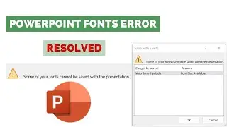 RESOLVED: Fix - Some of your fonts cannot be saved with the presentation in Ms PowerPoint.