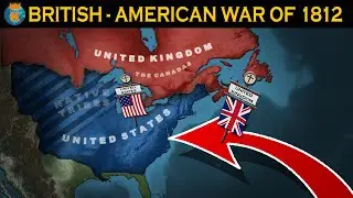 The British-American War of 1812 - Explained in 13 Minutes