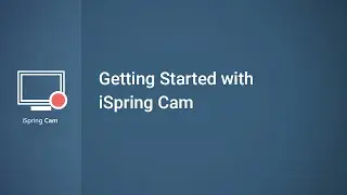 Getting Started with iSpring Cam (Standalone)