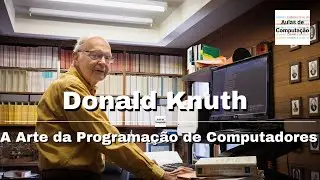 Donald Knuth - O artista da programação de computadores - Biografia/História #3