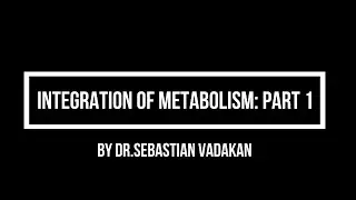 Integration of Metabolism: Part 1