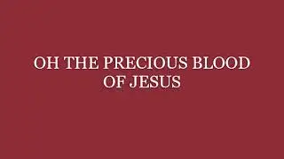 Oh The Precious Blood Of Jesus - (Worship Song) 8 HOURS