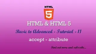 HTML and HTML 5 - Dictionary - Basic to Advanced - accept attribute - 11