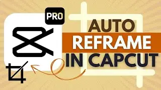 How to Use Auto Reframe in CapCut Pro - CapCut Pro Tutorial