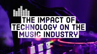 What's The Impact of Technology on the Music Industry?