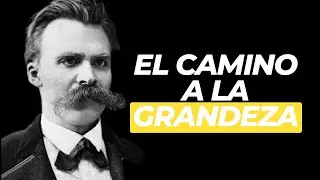 El Camino A La Grandeza | Friedrich Nietzsche