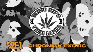 Bong Rips and Video Games | Season 2 Episode 1 | Chronik Exotic