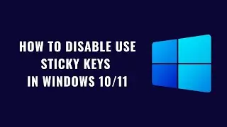 How to disable Use sticky keys in windows 10/11