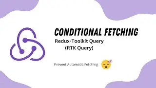 Redux Toolkit Query (RTK Query) - Conditional Fetching | Prevent Automatic Fetching in RTK Query