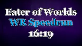 Eater of Worlds WR Speedrun [16:19] by Fast