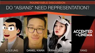 Do "Asians" Need Representation? (with: Xiran Jay Zhao, Accented Cinema & Daniel Kwan.