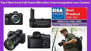 Top 5 Best Sony Full frame Mirrorless Interchangeable Lens Camera in 2021