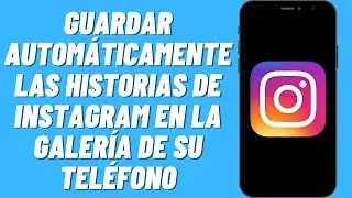 Cómo guardar automáticamente las historias de Instagram en la galería de su teléfono