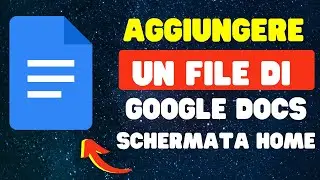 Come aggiungere un file di Google Docs alla schermata Home 2024