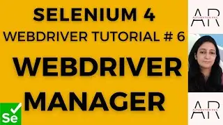 Selenium 4 WebDriver Tutorial#6- WebDriver Manager