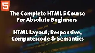 8 - HTML Course For Absolute Beginners - HTML Layout, Responsive, Computercode & Semantics