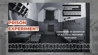 PRISON EXPERIMENT / LUKASHENKO'S PUNITIVE SYSTEM / POLITICAL PRISONERS IN BELARUS