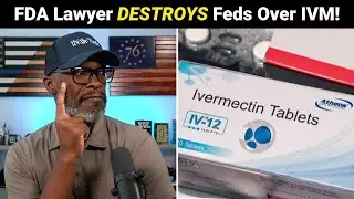 FDA Lawyer EXPOSES Feds For Trying To BAN Ivermectin!