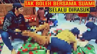 TAK BOLEH BERSAMA SUAMI SELALU DIRASUK (JOHOR)