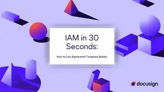 IAM in 30 Seconds: How to Use the Agreement Template Builder