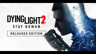 Dying Light 2 Stay Human: Reloaded Edition. Милые зомбики🔔 Прохождение # 1🔔