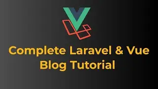 Complete Laravel & Vue Blog Tutorial with Sanctum Authentication