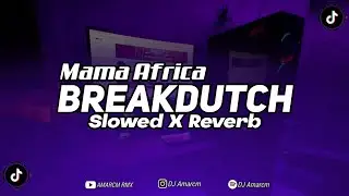 DJ Mama Afrika Breakdutch (Slowed X Reverb) 🎧