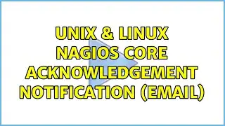 Unix & Linux: Nagios Core Acknowledgement notification (email)