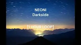 NEONI - Darkside [1 HOUR LOOP]