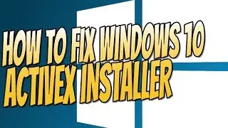 How To Fix Windows 10 ActiveX Installer Easy Tutorial