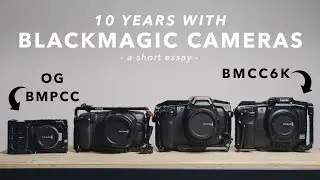 Why I shoot with Blackmagic Cameras | 10 Years Later (from the OG BMPCC to the BMCC6K Full Frame)