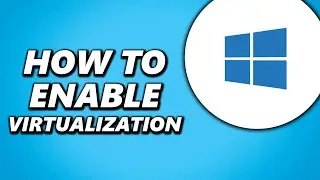 How to Enable Virtualization in Windows 10!