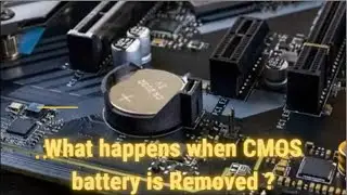 What happens when CMOS battery is Removed ?