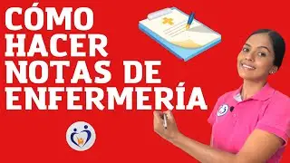 ¿CÓMO HACER NOTAS DE ENFERMERÍA?