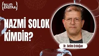 Nazmi Solok kimdir? / Dr. Selim Erdoğan ile Bilim Ekstra