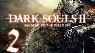 Dark Souls 2: Scholar of the First Sin - Первый раз - Прохождение #2 Первый сложный босс?