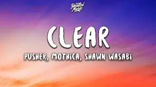 Pusher - Clear ft. Mothica (Shawn Wasabi Remix) (Lyrics)