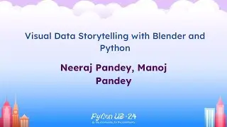 Talks - Neeraj Pandey, Manoj Pandey: Visual Data Storytelling with Blender and Python