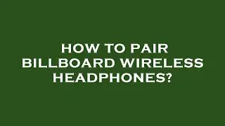 How to pair billboard wireless headphones?