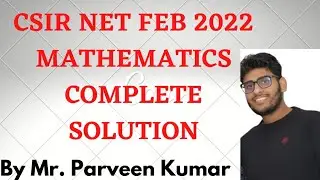 CSIR NET FEB 2022 MATHEMATICS SOLUTION || BY MR. PARVEEN KUMAR