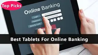 Top 5 Best Tablets For Online Banking To Buy Right Now