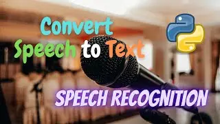 Convert Speech to Text | Speech Recognition | Machine Learning | Python